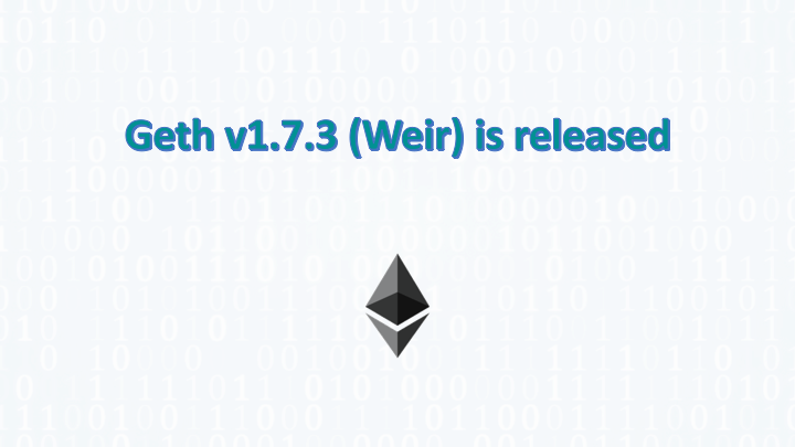 Geth v1.7.3 (Weir) is released