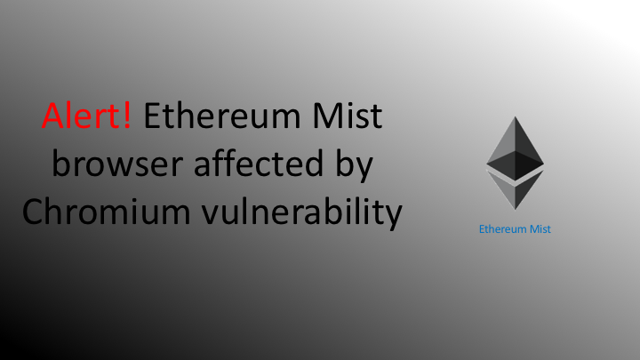 Alert ! Ethereum Mist browser affected by Chromium vulnerability