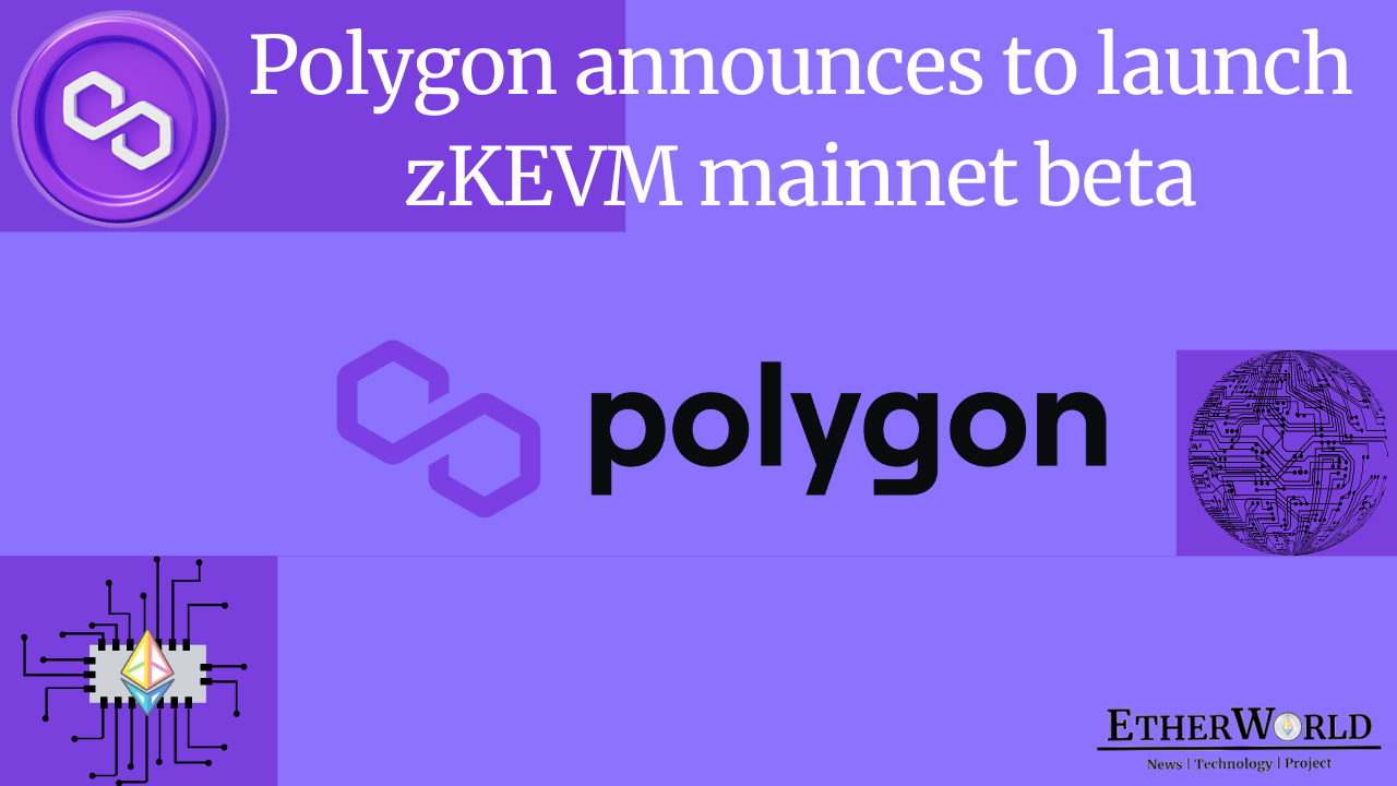 Polygon announces to launch zKEVM mainnet beta.