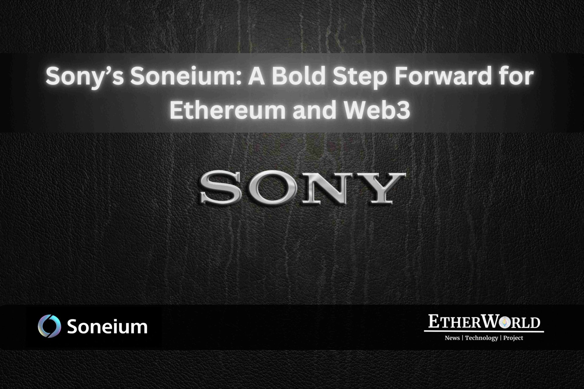 Sony’s Soneium: A Bold Step Forward for Ethereum and Web3