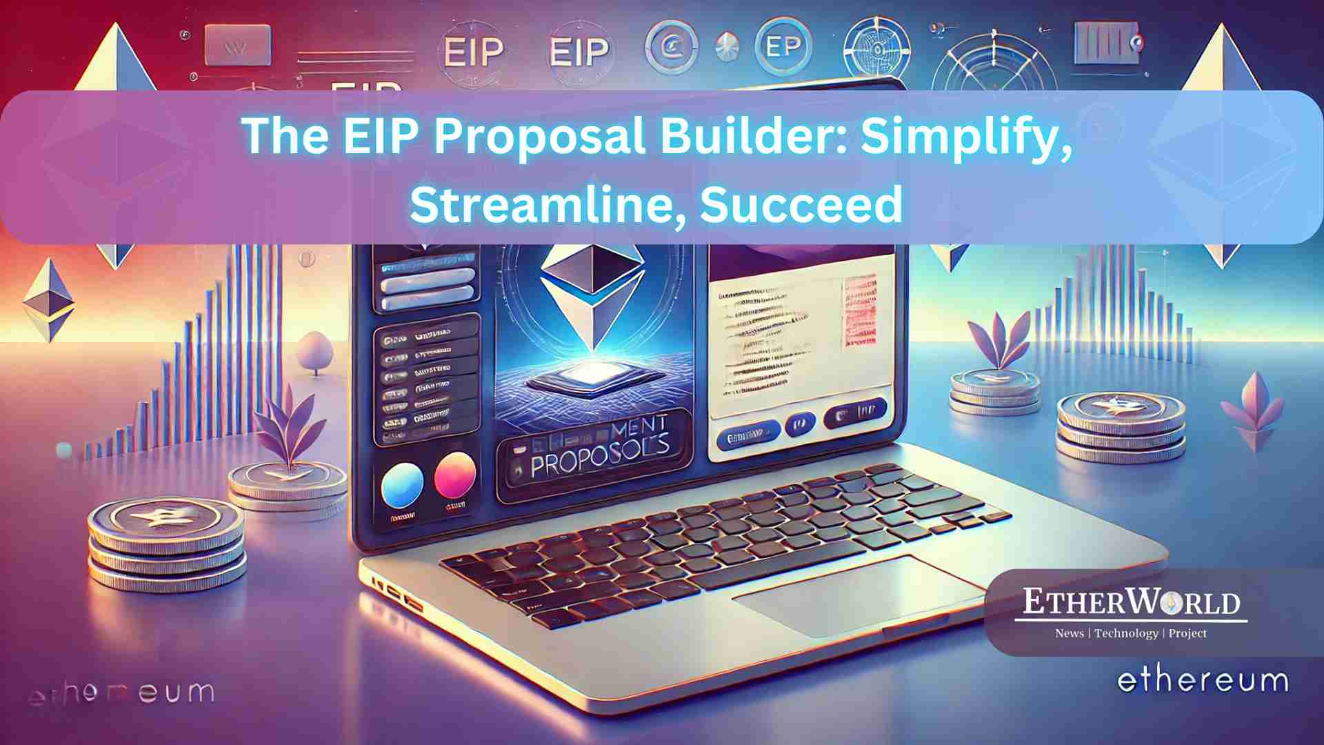 The EIP Proposal Builder: Simplify, Streamline, Succeed