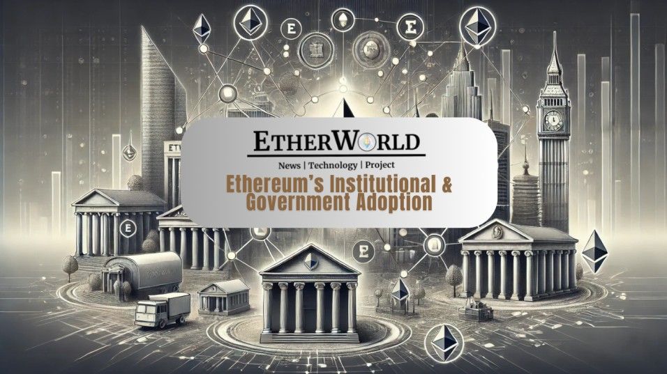 Ethereum’s Institutional & Government Adoption