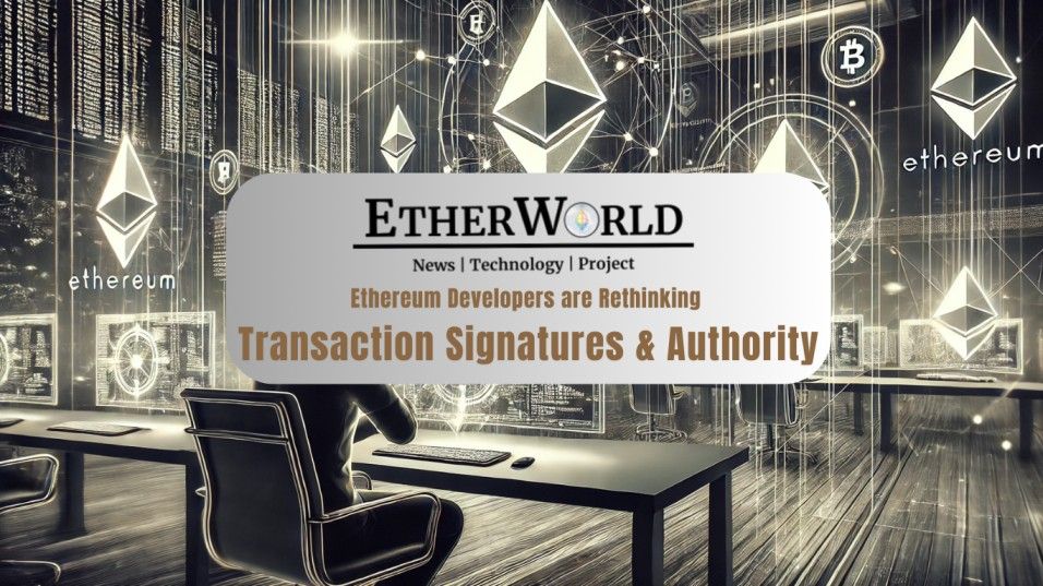 Ethereum Developers are Rethinking Transaction Signatures & Authority