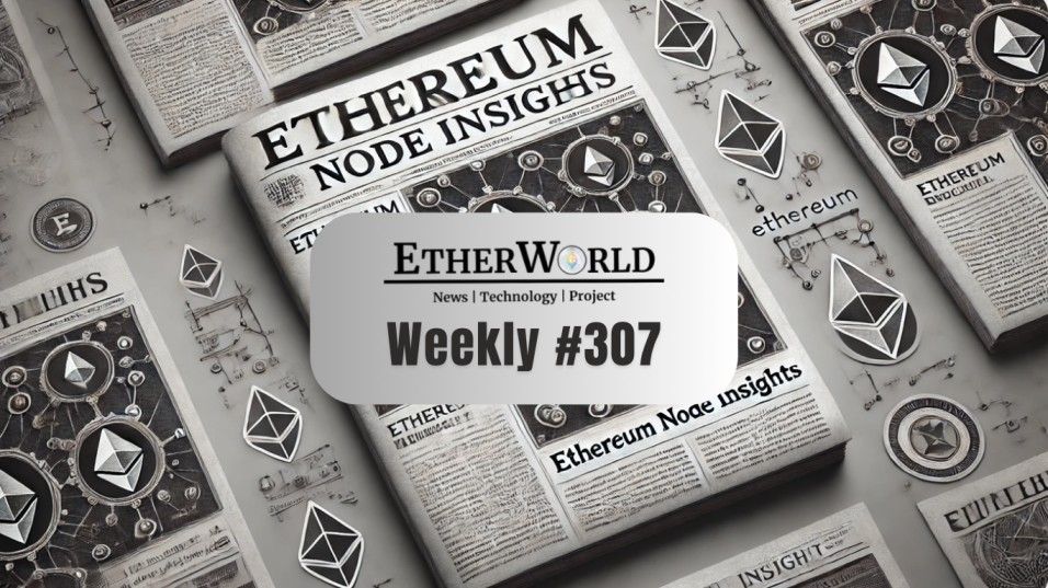 EtherWorld Weekly — Edition 307