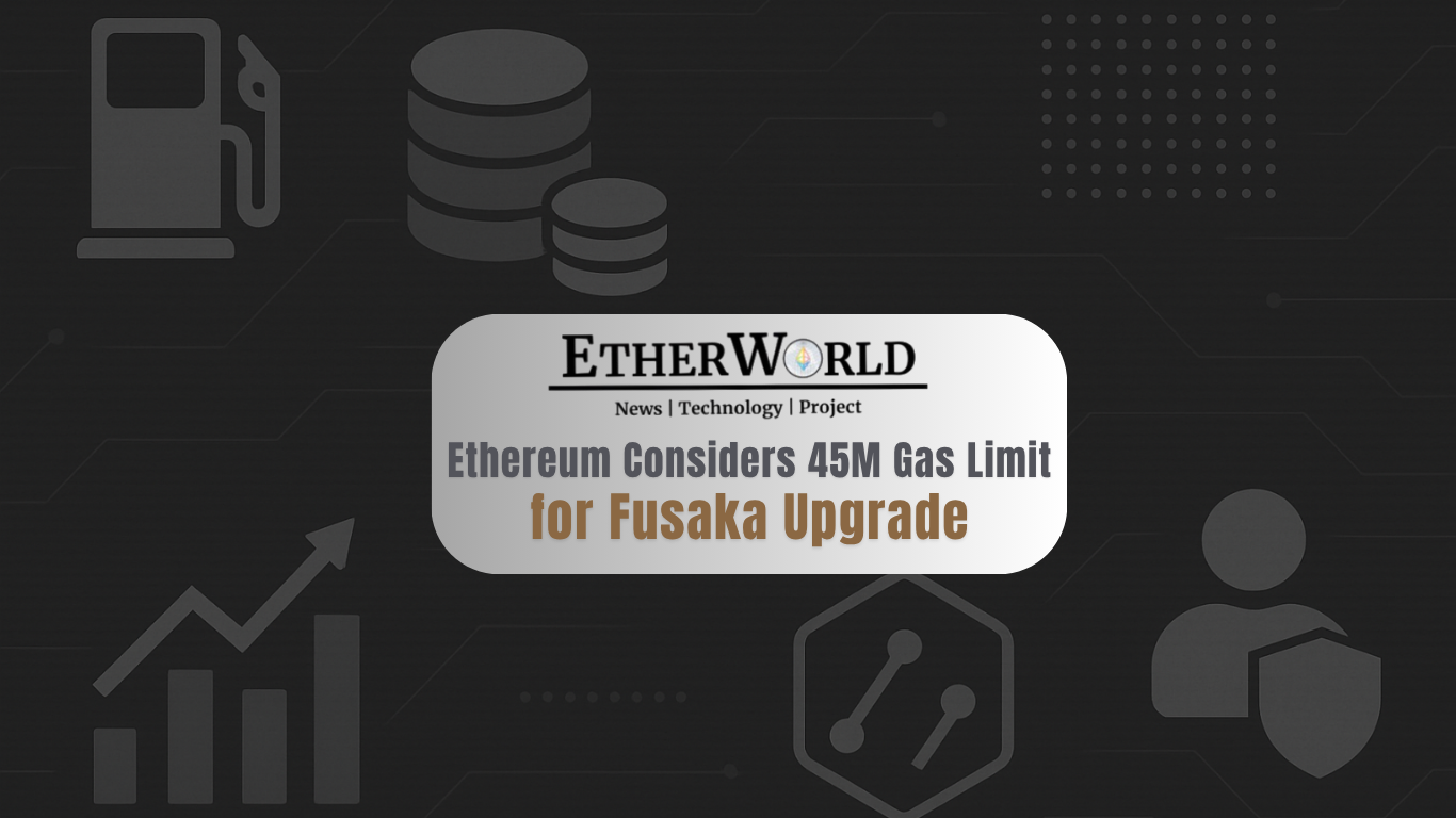 Ethereum Considers 45 Million Gas Limit for Fusaka Upgrade