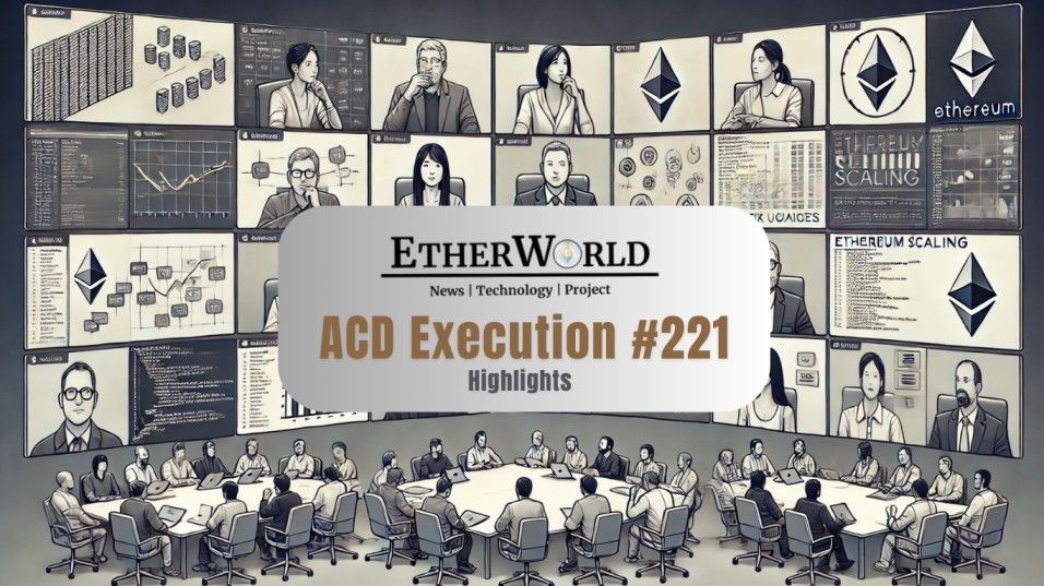 Highlights from the All Core Developers Execution (ACDE) Call #221