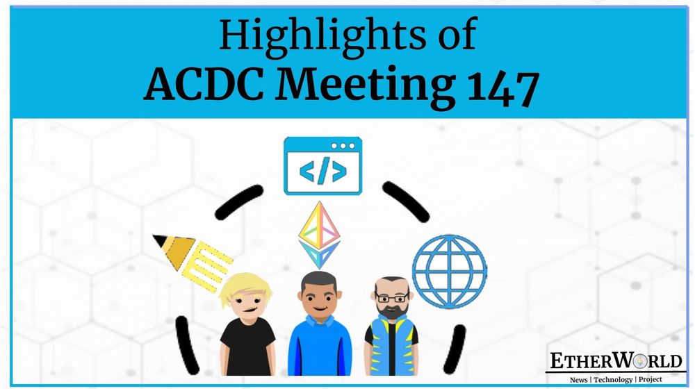 Highlights of Ethereum's All Core Devs Consensus Meeting #147