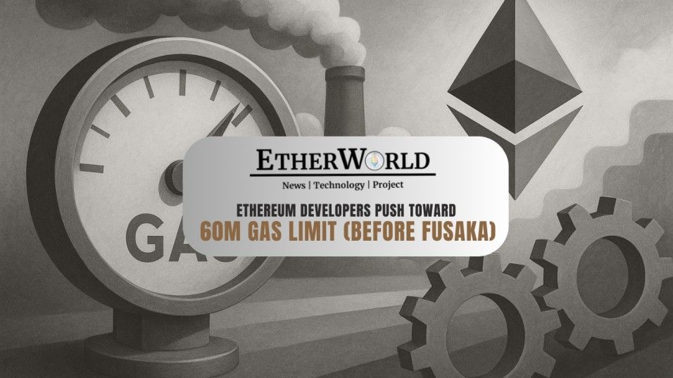 Ethereum Developers Push Toward 60M Gas Limit Ahead of Fusaka