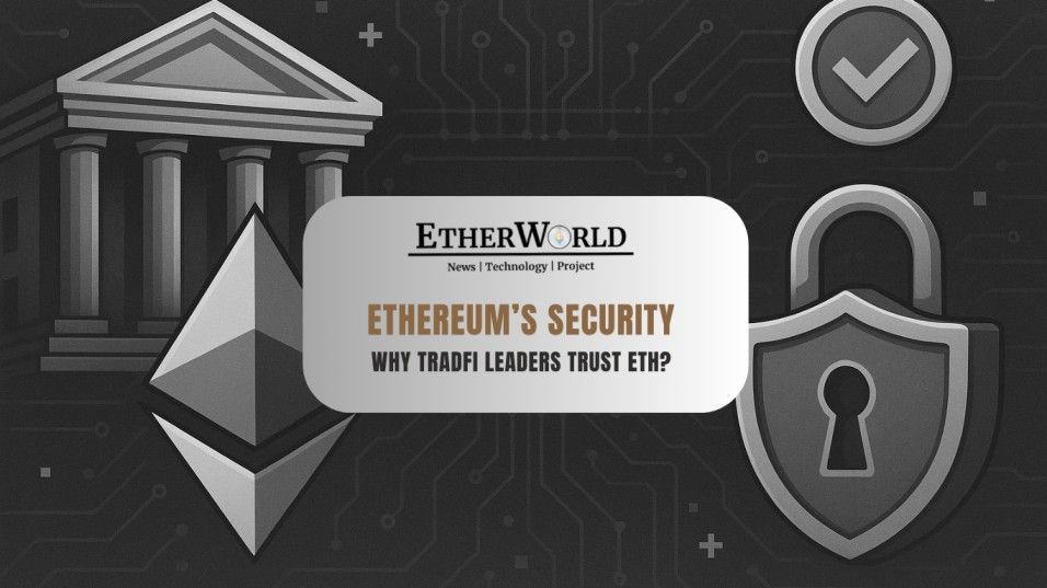 Ethereum’s 'Institutional-Grade' Security Is Paying Off: Why TradFi Leaders Trust ETH?