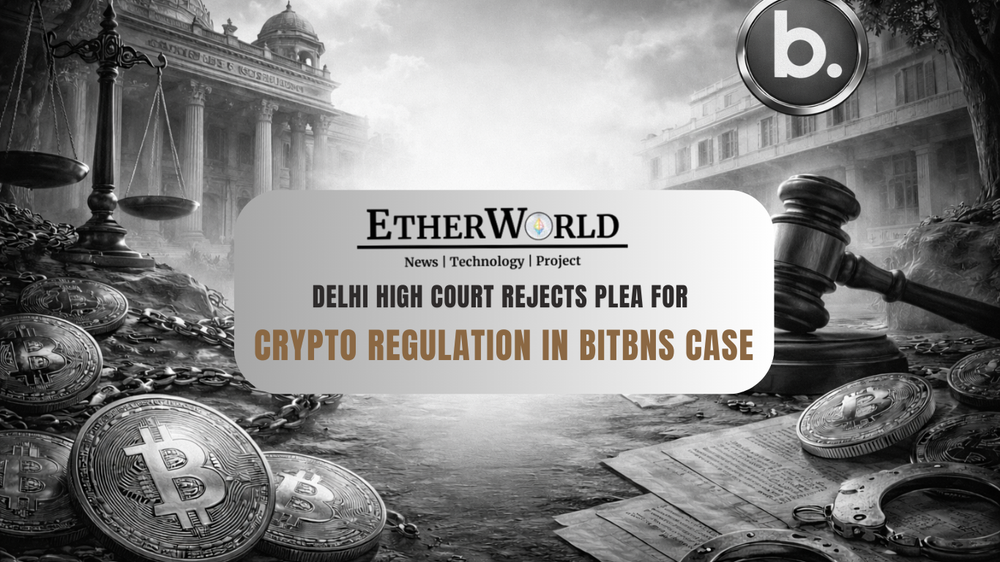 Delhi High Court Rejects Plea for Crypto Regulation in Bitbns Case