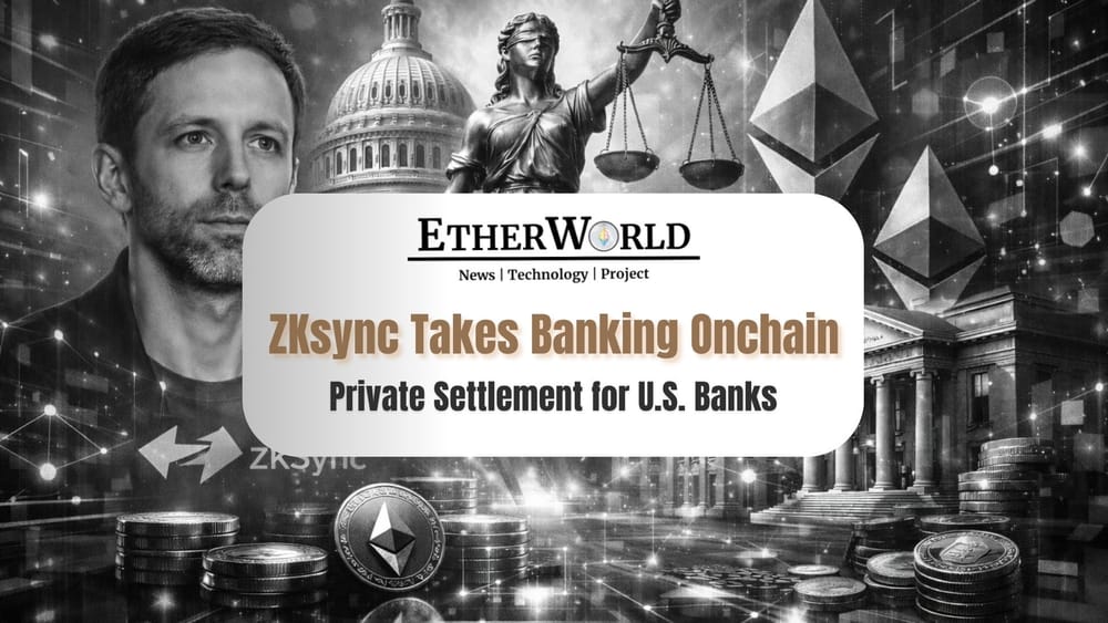 ZKsync Brings Private Blockchain Settlement to US Banks