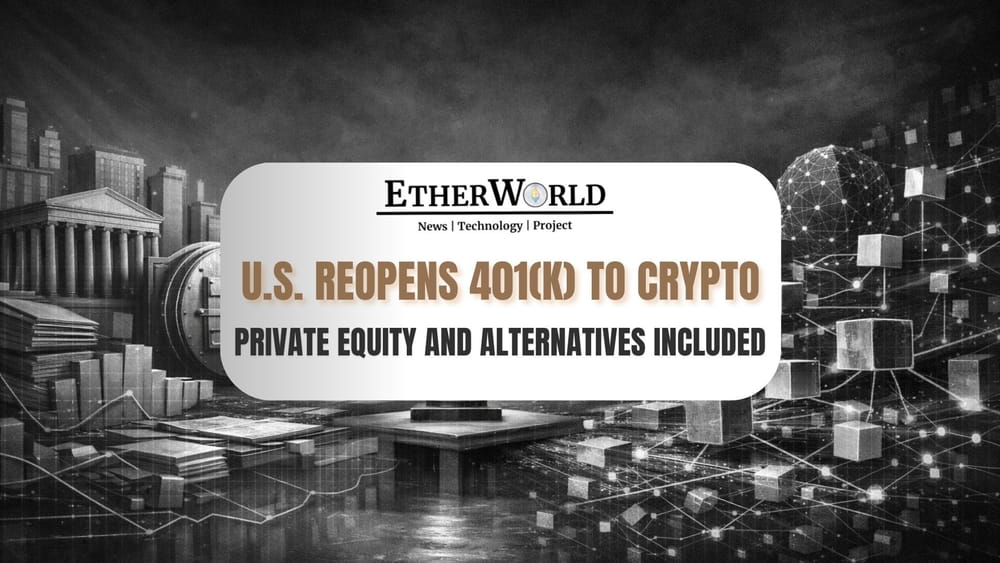 U.S. Opened the Door for Crypto & Private Equity in Your 401(k)