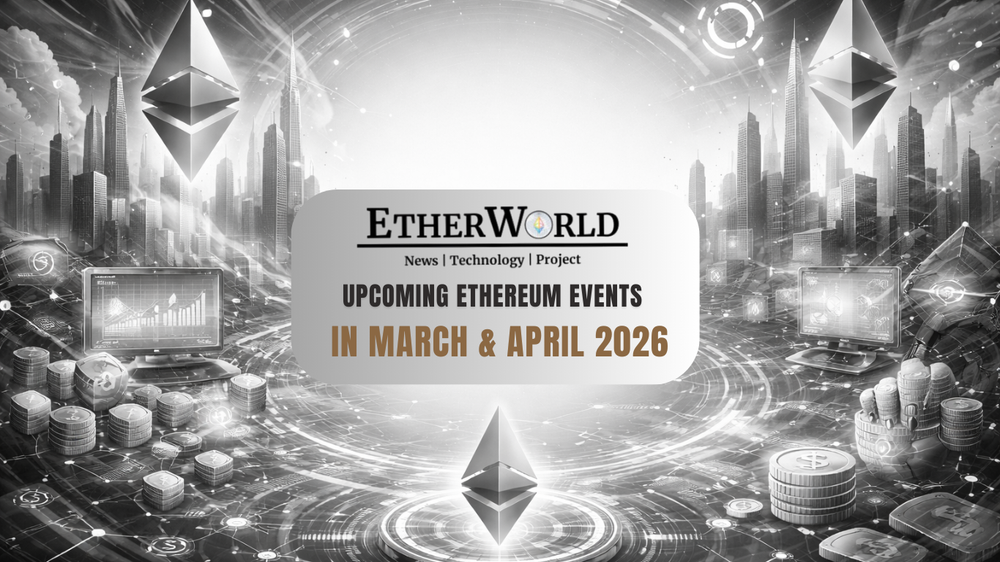 Upcoming Ethereum Events in March & April 2026