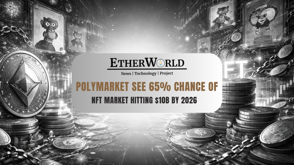 Polymarket See 65% Chance of NFT Market Hitting $10B by 2026