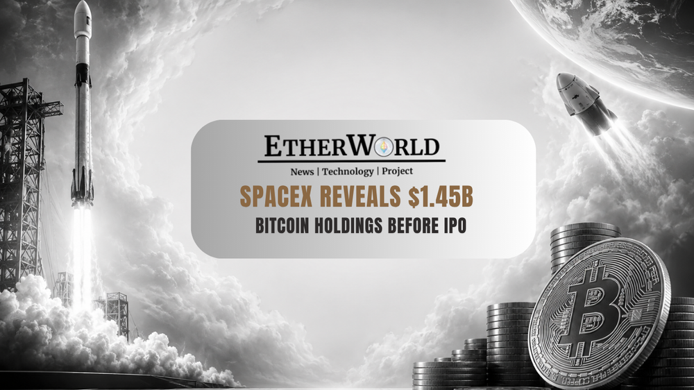 SpaceX Reveals $1.45B Bitcoin Holdings Before IPO