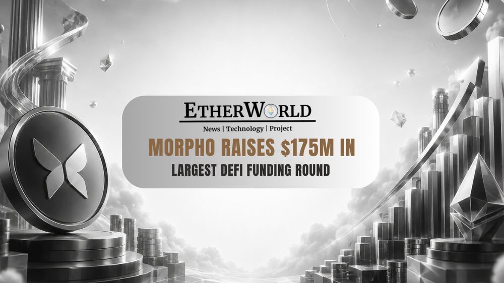 Morpho Raises $175M in Largest DeFi Funding Round