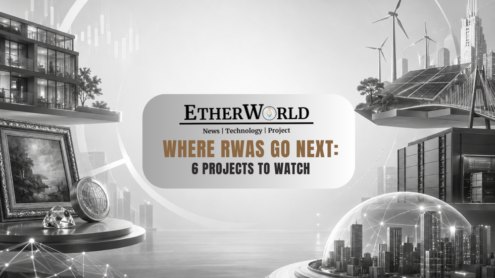 Where RWAs Go Next: 6 Projects to Watch