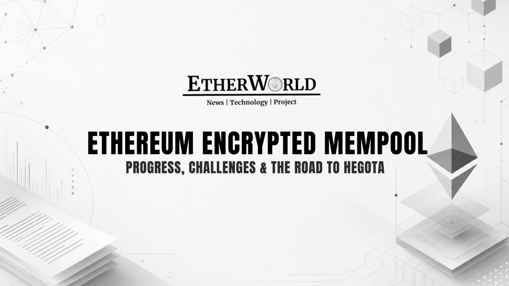 Ethereum Encrypted Mempool: Progress, Challenges & the Road to Hegota