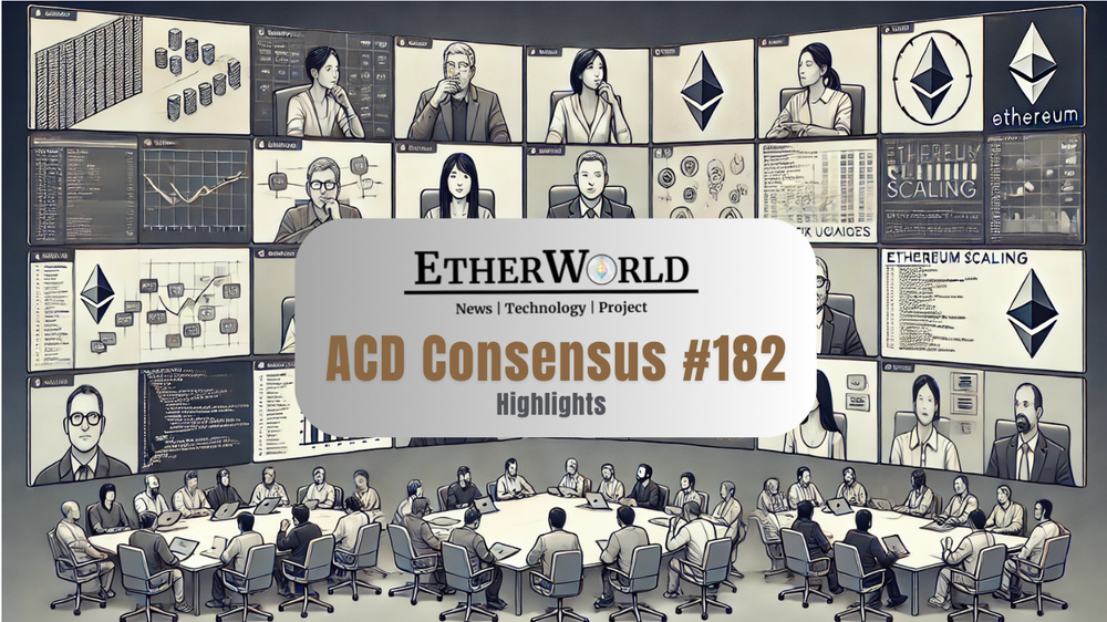 Highlights from the All Core Developers Consensus (ACDC) Call #182