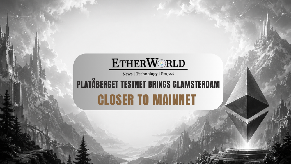 Platåberget Testnet Brings Glamsterdam Closer to Mainnet