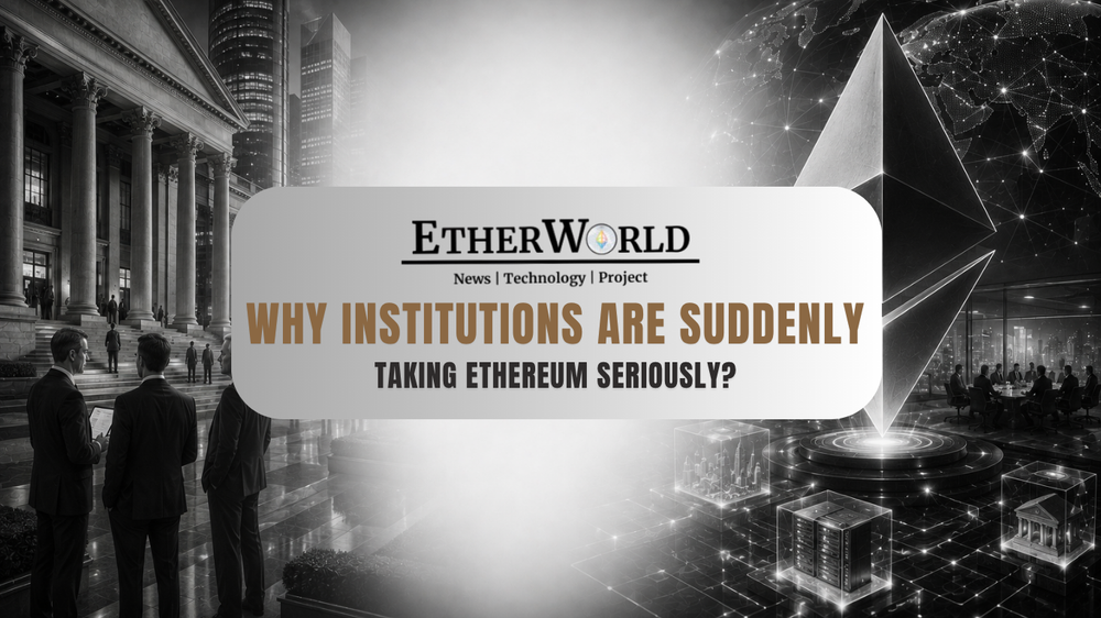 Why Institutions Are Suddenly Taking Ethereum Seriously?