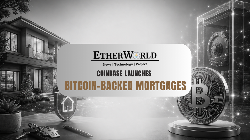 Coinbase Launches Bitcoin-Backed Mortgages
