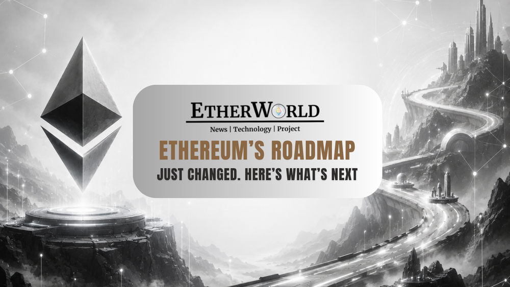 Ethereum’s Roadmap Just Changed. Here’s What’s Next