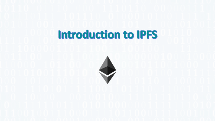 INTRODUCTION TO IPFS