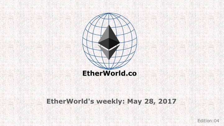 EtherWorld's weekly: May 28, 2017