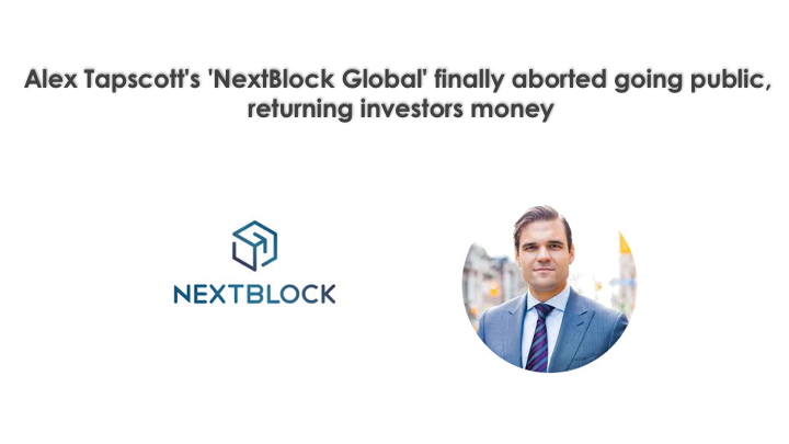 Alex Tapscott's 'NextBlock Global' finally aborted going public, returning investors money
