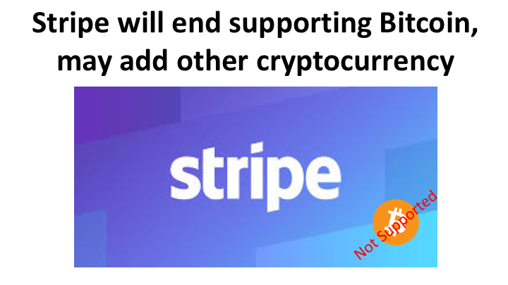 Stripe will end supporting Bitcoin, may add other cryptocurrency