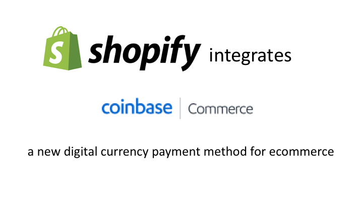 Shopify integrates 'Coinbase Commerce' -  a new digital currency payment method for ecommerce
