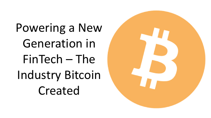 Powering a New Generation in FinTech – The Industry Bitcoin Created
