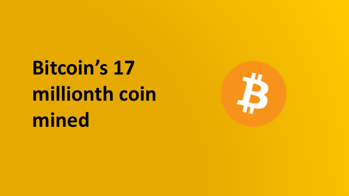 Bitcoin's 17 millionth coin mined