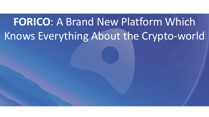 FORICO: A Brand New Platform Which Knows Everything About the Crypto-world