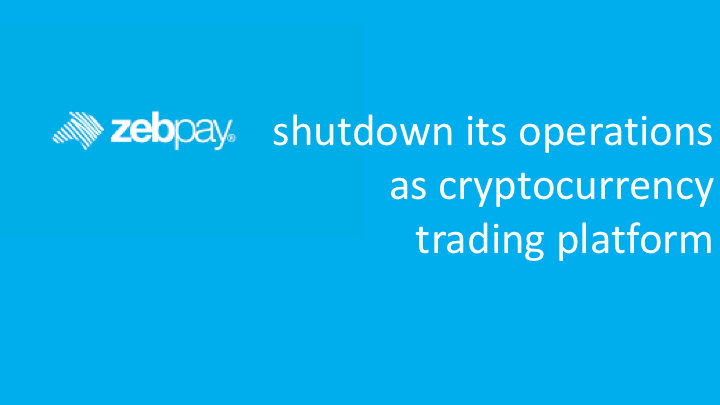 Zebpay shutdown its operations as cryptocurrency trading platform