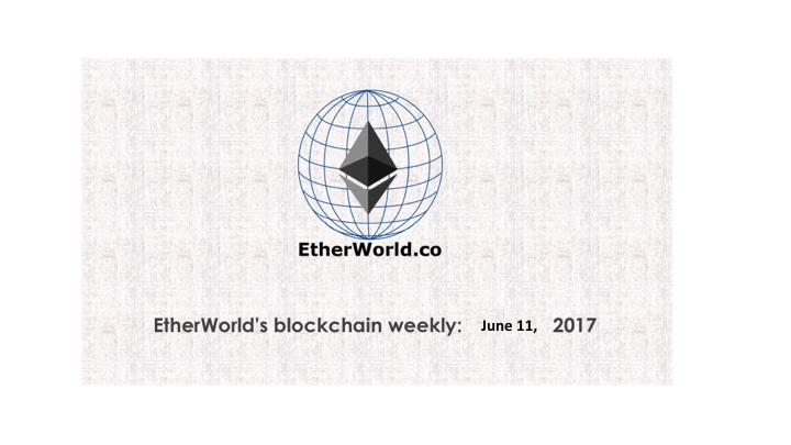 EtherWorld's blockchain weekly: June 11, 2017