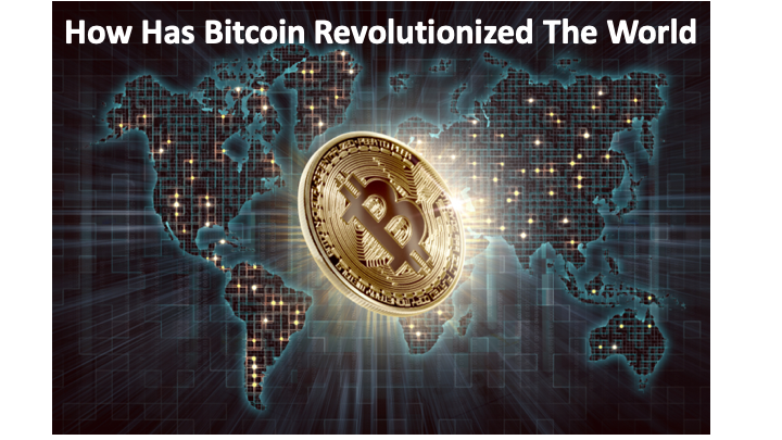 How Has Bitcoin Revolutionized The World