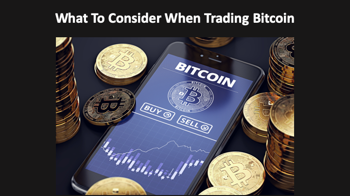 What To Consider When Trading Bitcoin
