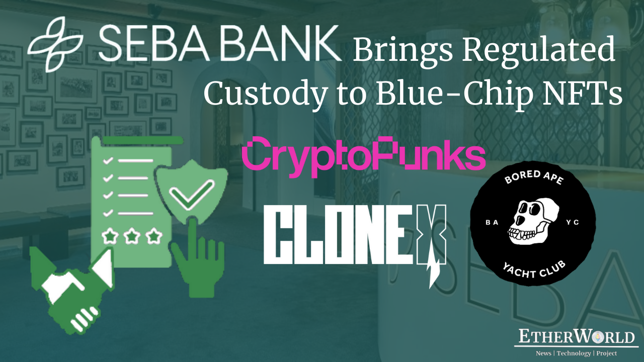 SEBA launch regulated custody for Ethereum blue-chip NFTs but Why?
