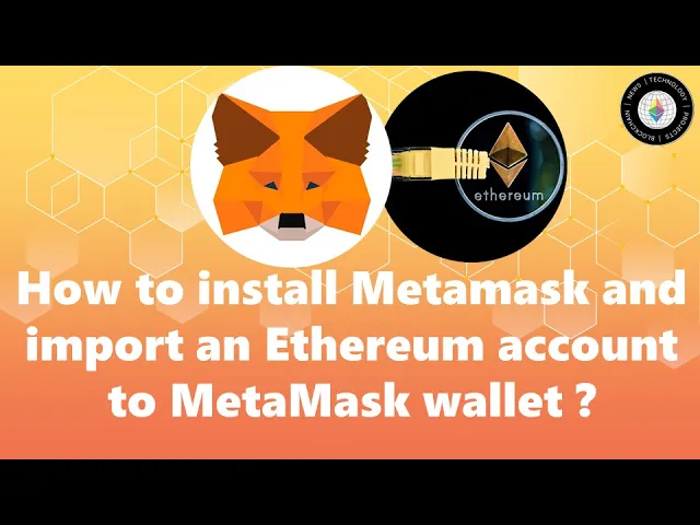 How to Install Metamask and Import an Ethereum Account to MetaMask?