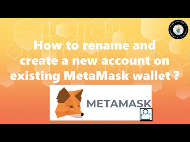 How to Rename and Create a New Account on Existing MetaMask wallet?