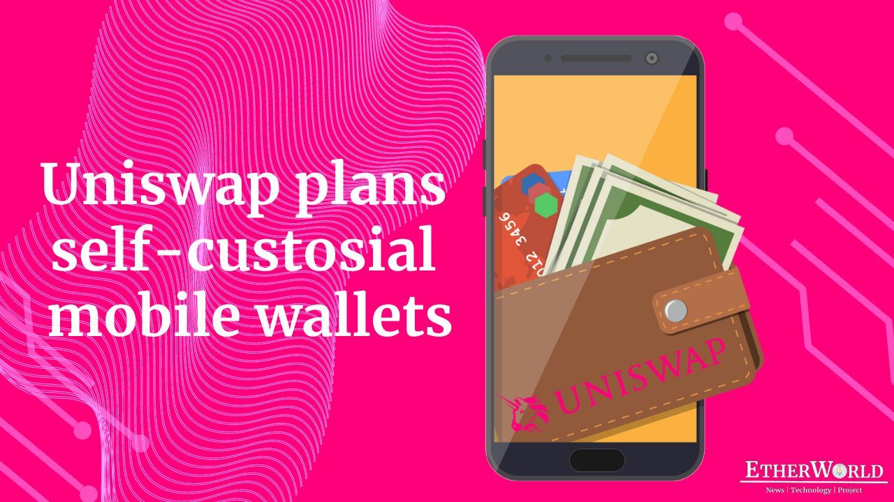 Uniswap plans self-custosial mobile wallets