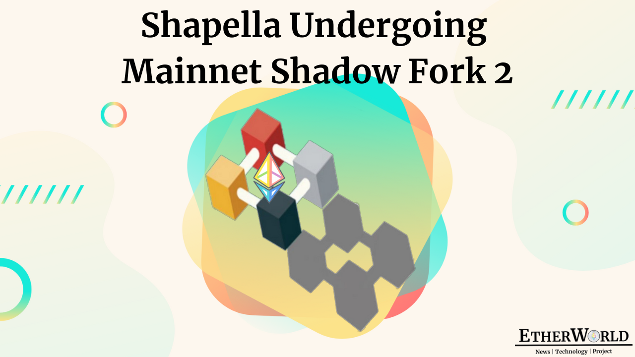 Shapella Undergoes Mainnet Shadow Fork 2