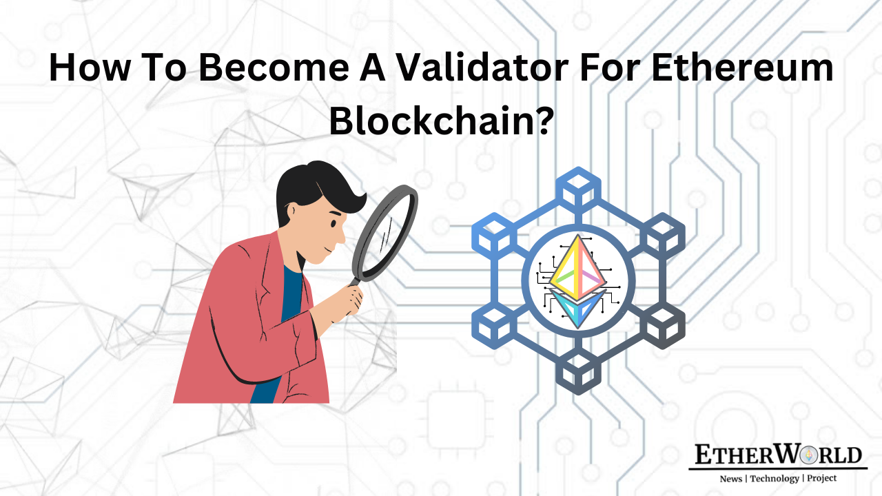 How to Become Validator for Ethereum Blockchain?