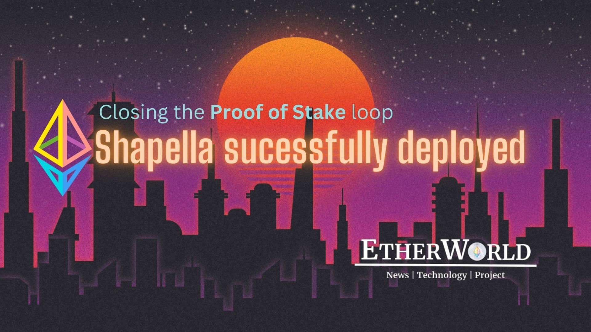 Shapella Successfully deployed, closing the PoS loop for Ethereum