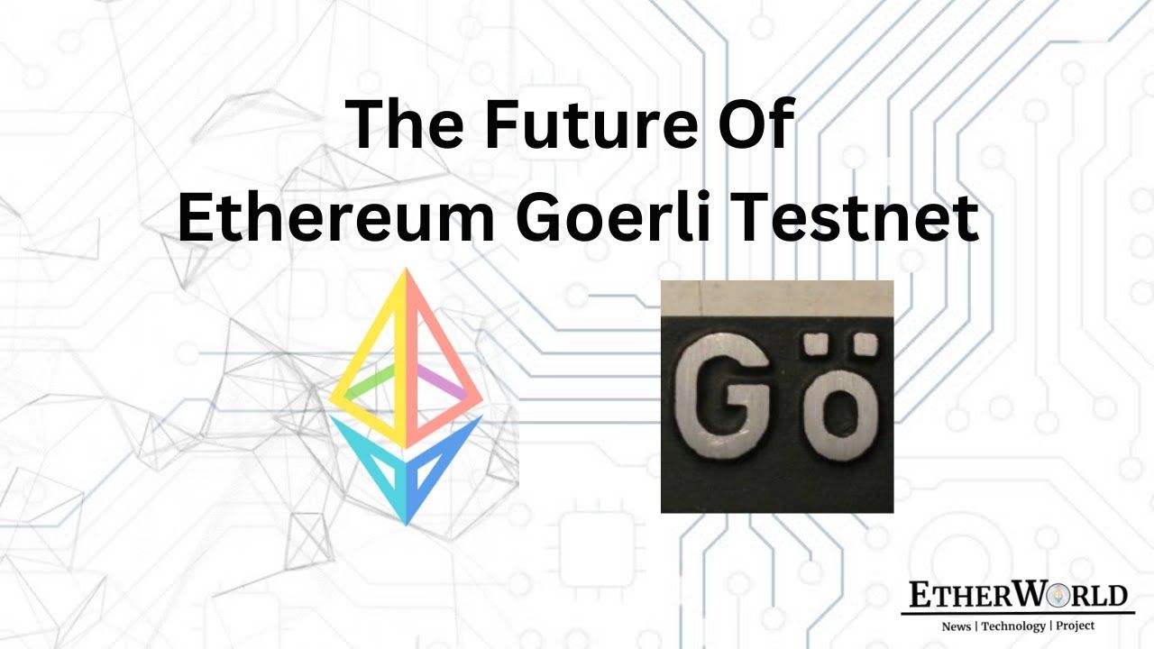The Future of Ethereum Goerli Testnet