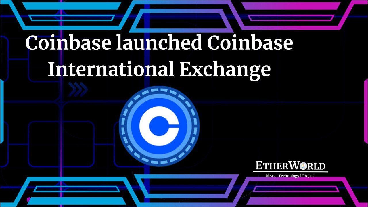 Coinbase launched Coinbase International Exchange