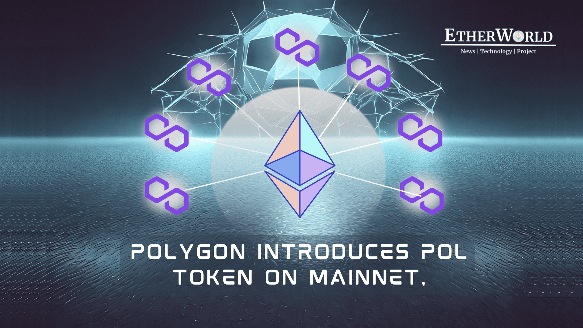 Polygon Introduces POL Token on Ethereum Mainnet, Advancing Polygon 2.0 Roadmap