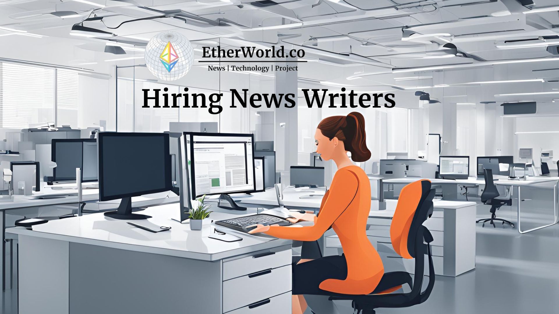 EtherWorld is Hiring News Writers – Join Our Team